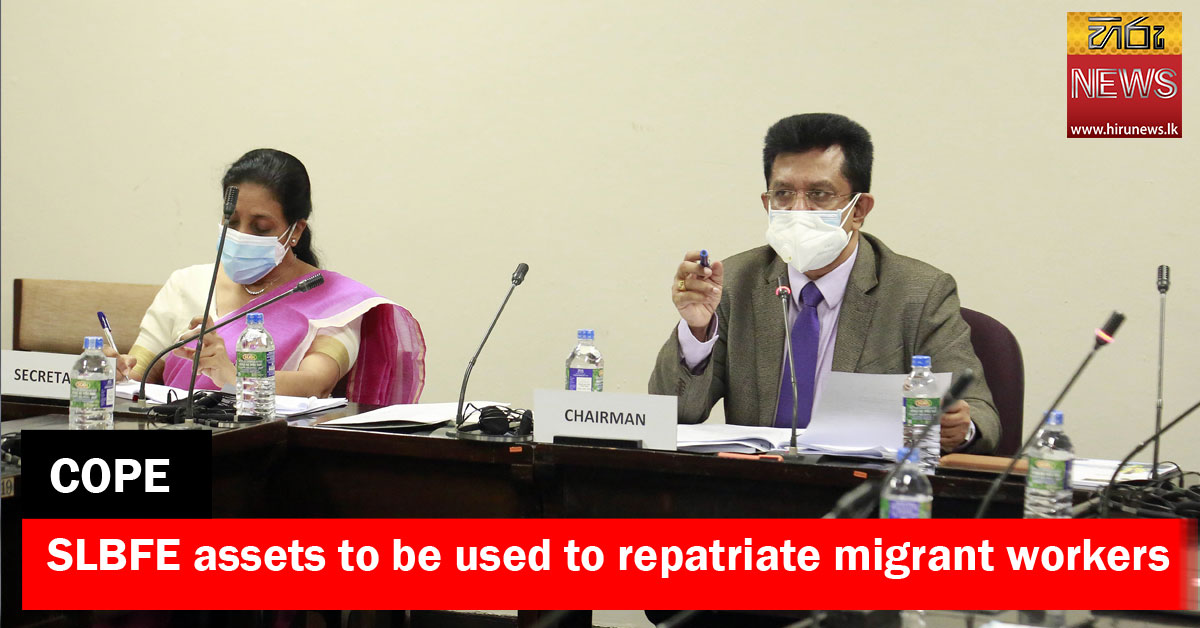 SLBFE assets to be used to repatriate stranded migrant workers - Hiru ...